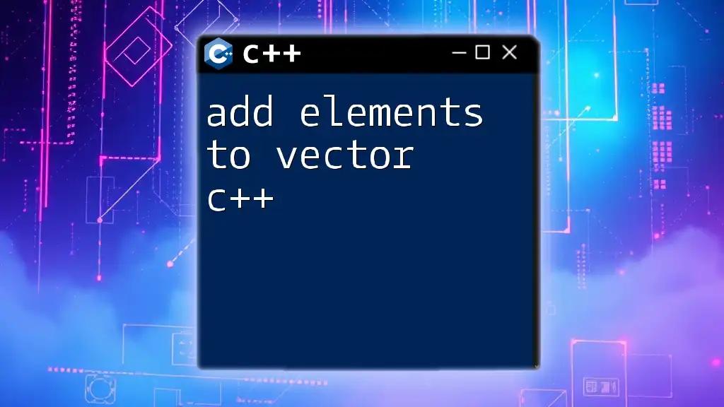 Add Elements to Vector C++: A Quick Guide