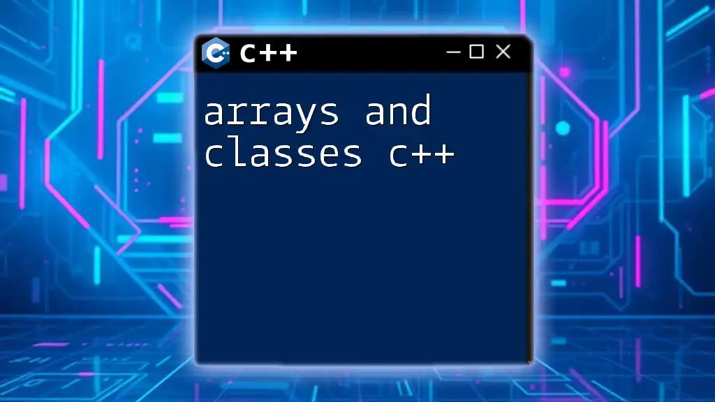 Arrays and Classes C++: A Quick Guide to Mastery