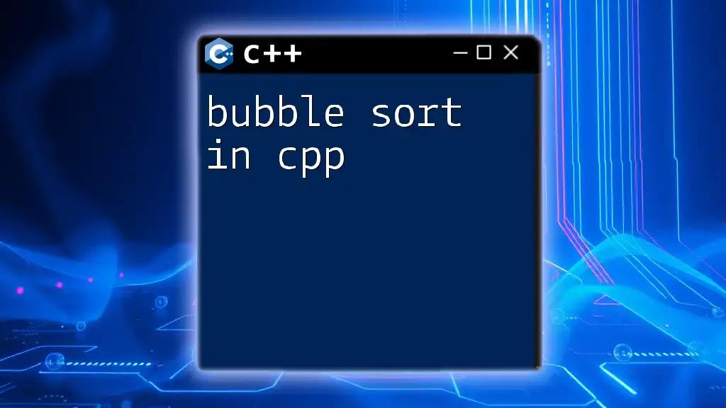 Bubble Sort in CPP: A Quick and Easy Guide