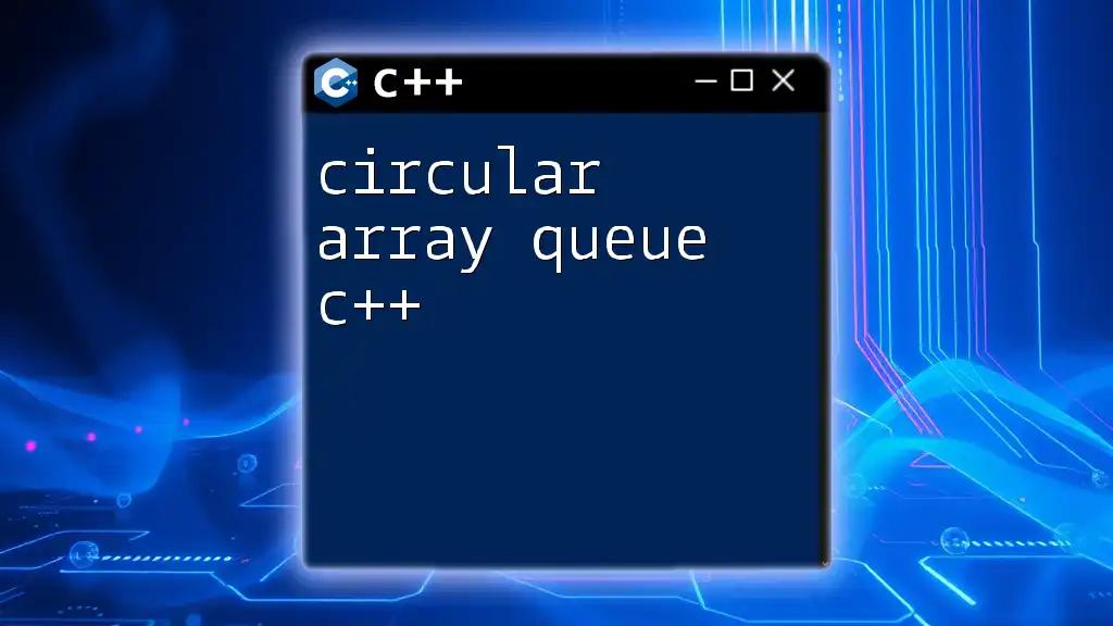 Circular Array Queue in C++: A Quick Guide