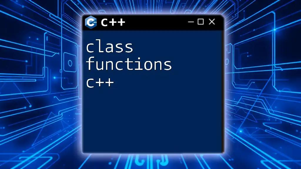 Mastering Class Functions in C++: A Quick Guide