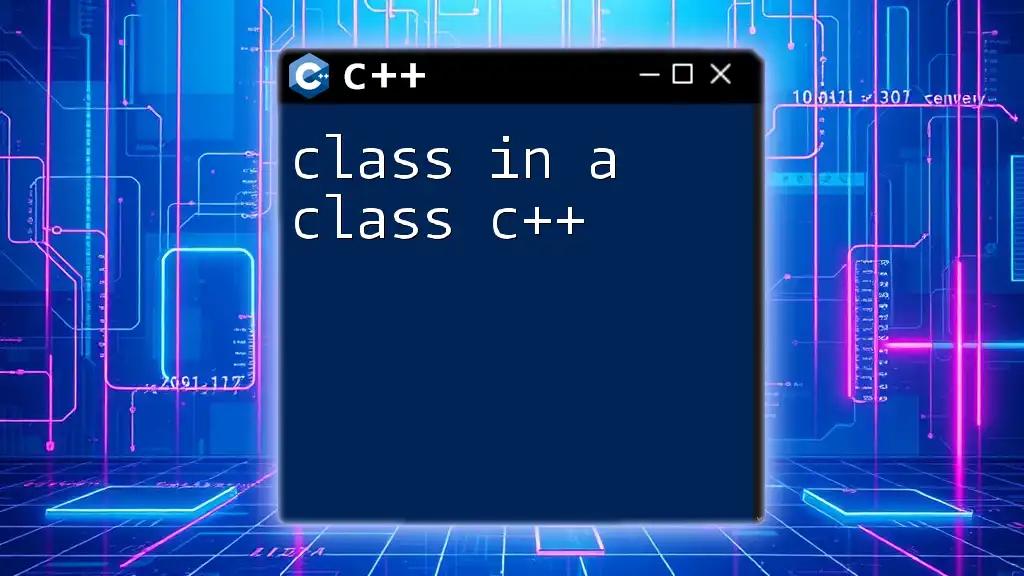 Class Within a Class in C++: A Quick Guide