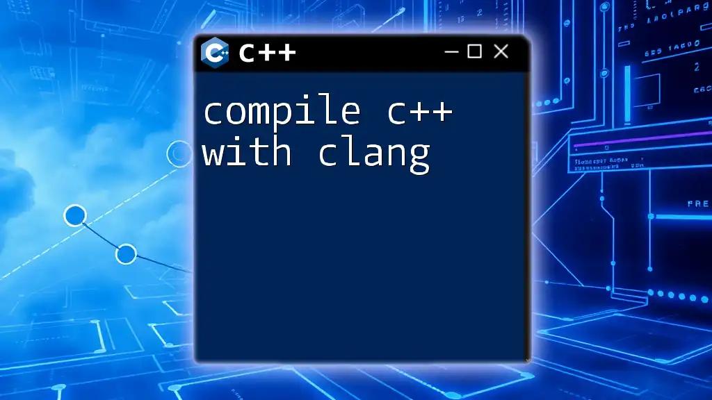 Compile C++ with Clang: A Quick Guide to Success