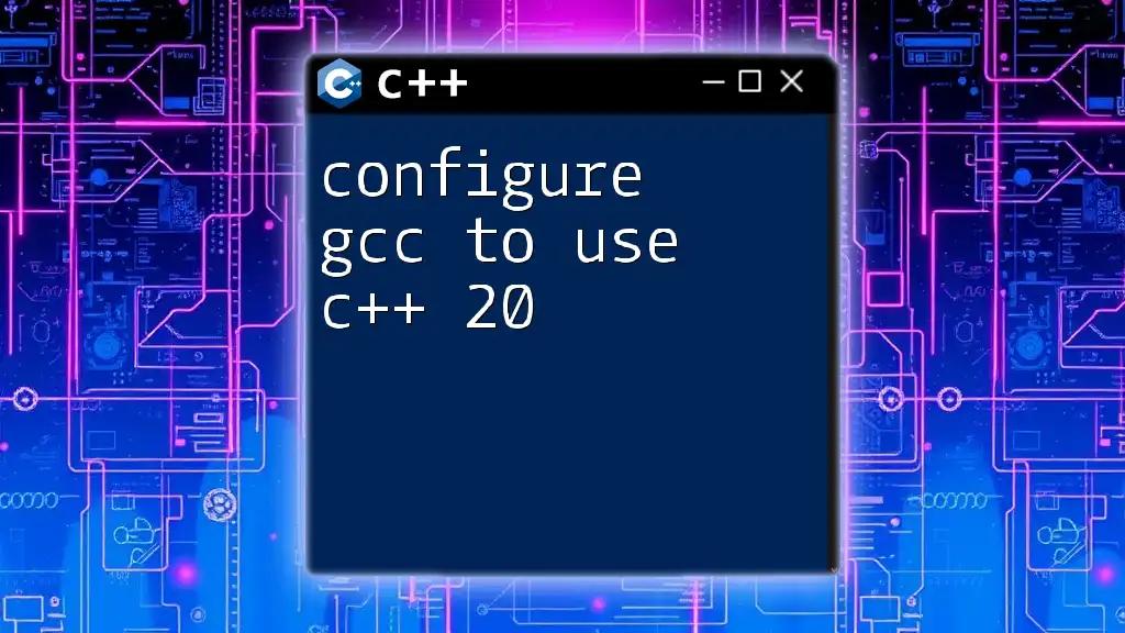 Configure GCC to Use C++ 20: A Quick Guide