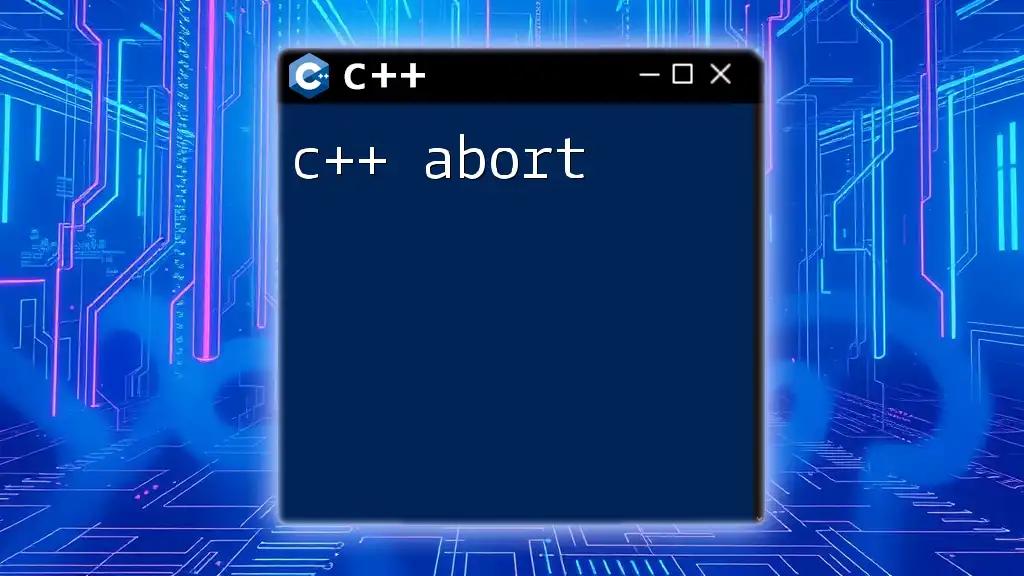 c++ Abort: Mastering Error Handling in CPP