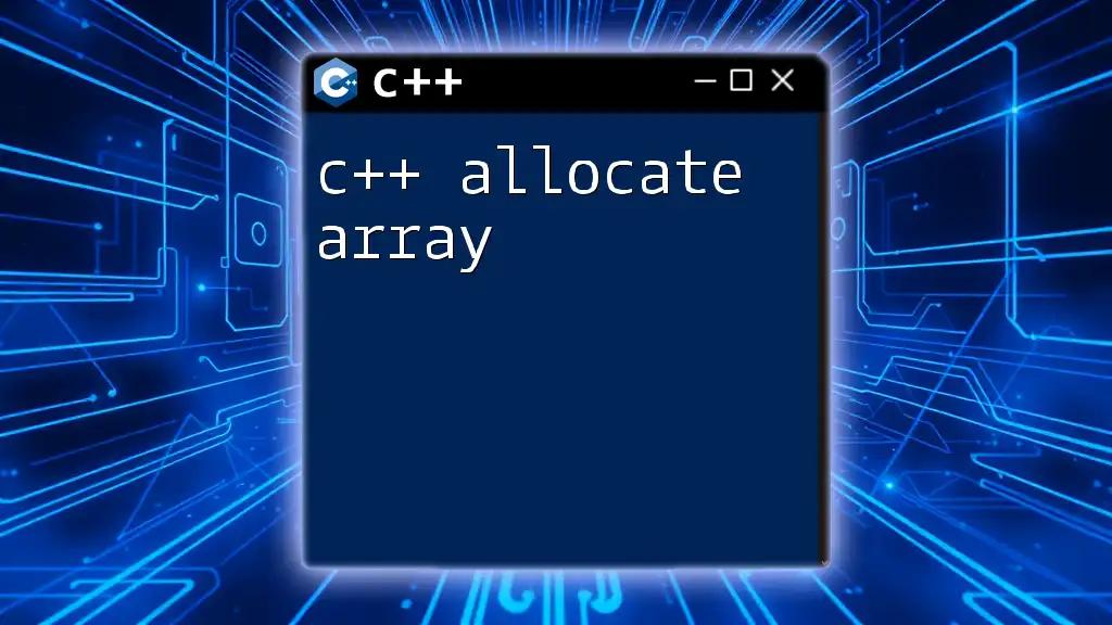 C++ Allocate Array: A Quick and Easy Guide