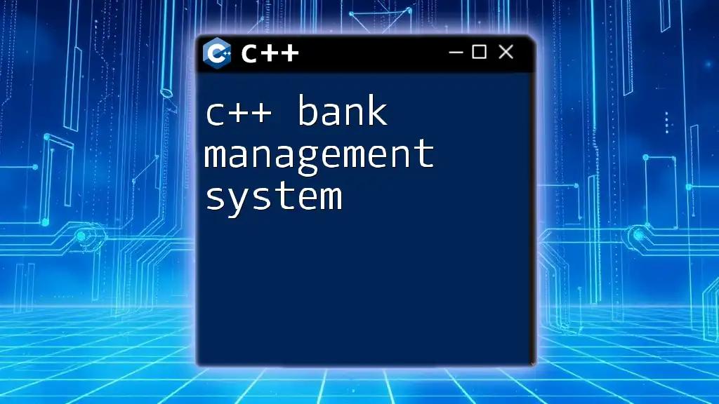 C++ Bank Management System: A Quick Start Guide