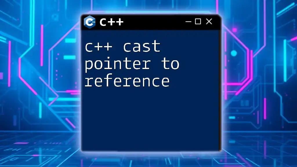 C++ Cast Pointer to Reference: A Simple Guide