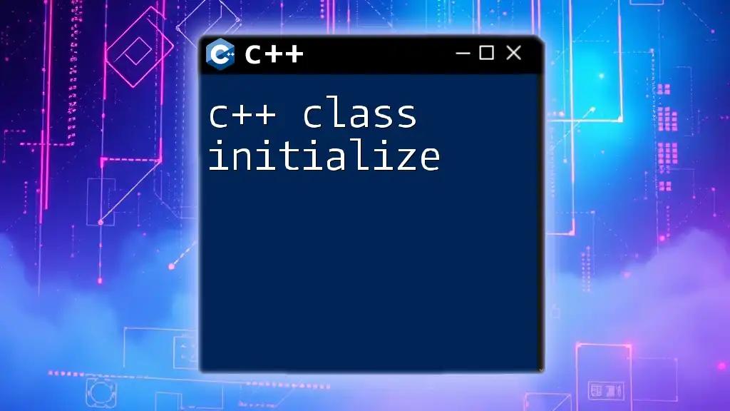 C++ Class Initialize: Quick Guide to Getting Started