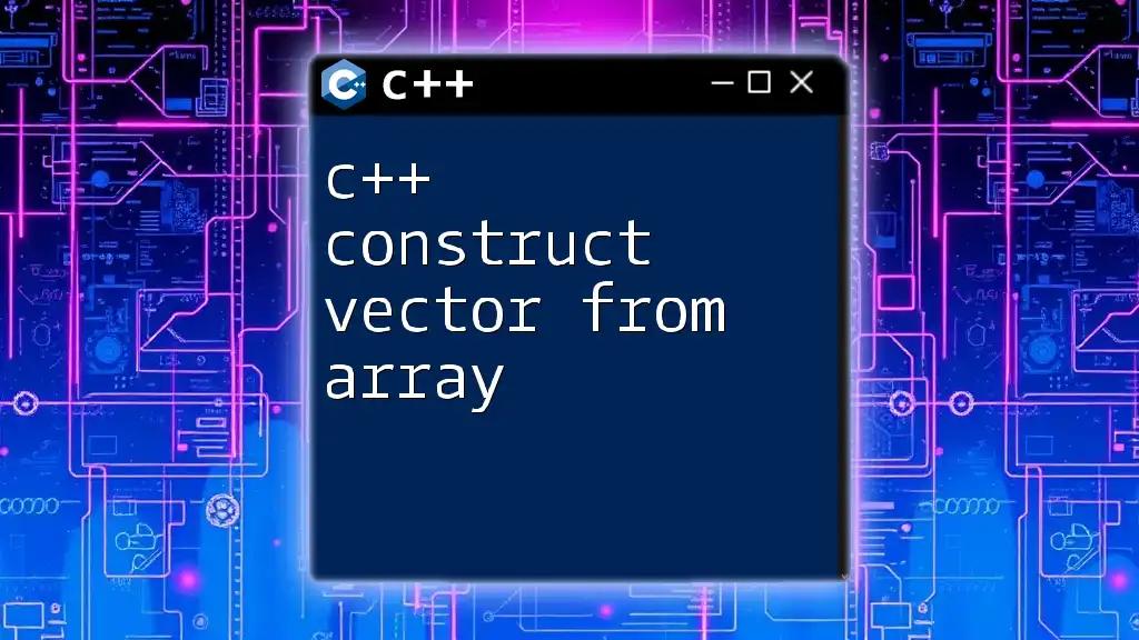 C++ Construct Vector from Array: A Step-by-Step Guide