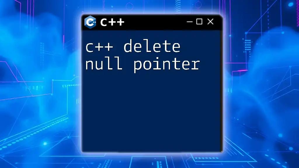 C++ Delete Null Pointer: A Simple Guide to Safe Deletion