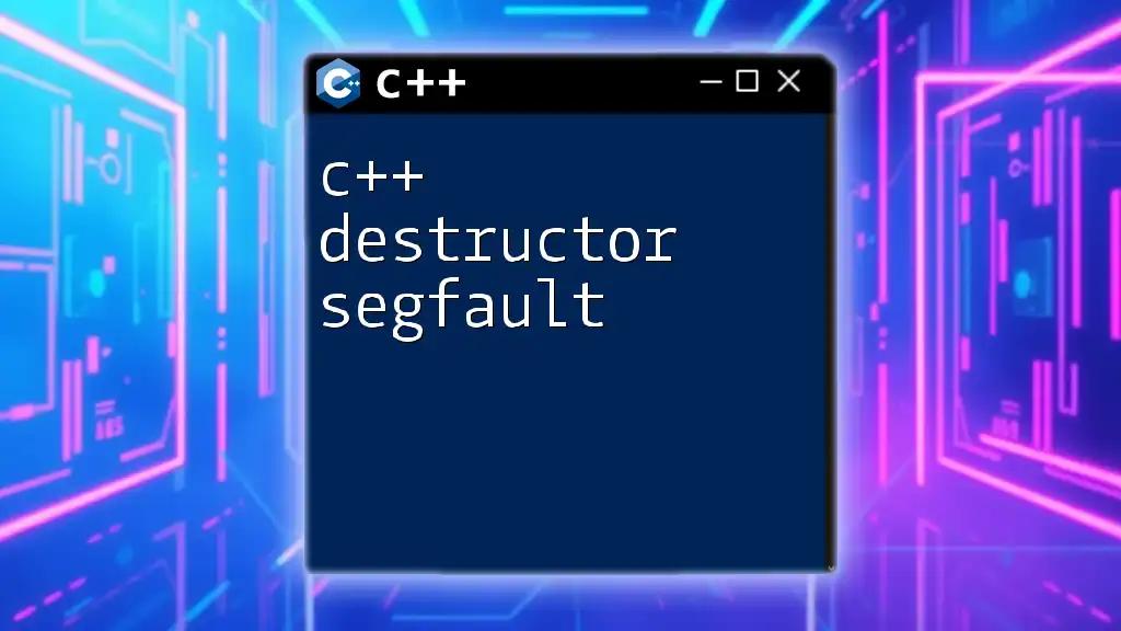 Understanding C++ Destructor Segfaults: A Quick Guide