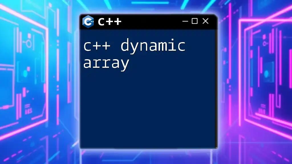 C++ Dynamic Array: A Quick Guide to Mastery