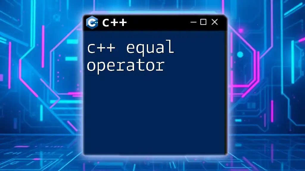 Mastering the C++ Equal Operator: A Quick Guide