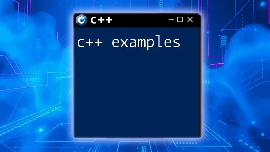 C++ Examples: Quick Tips for Effective Coding