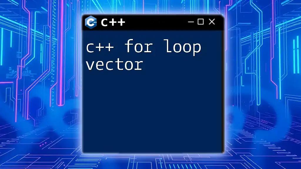 Mastering C++ For Loop Vector: A Quick Guide