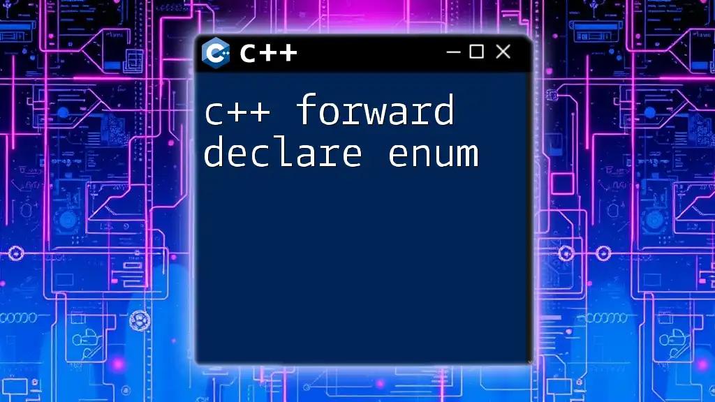 c++ Forward Declare Enum for Efficient C++ Coding