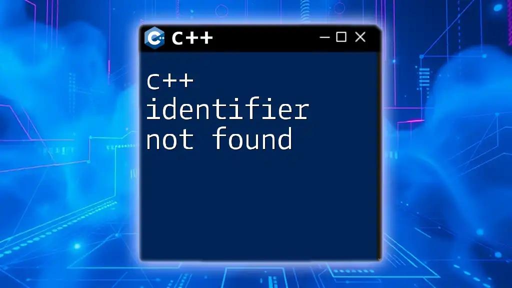 Understanding C++ Identifier Not Found: A Quick Fix Guide