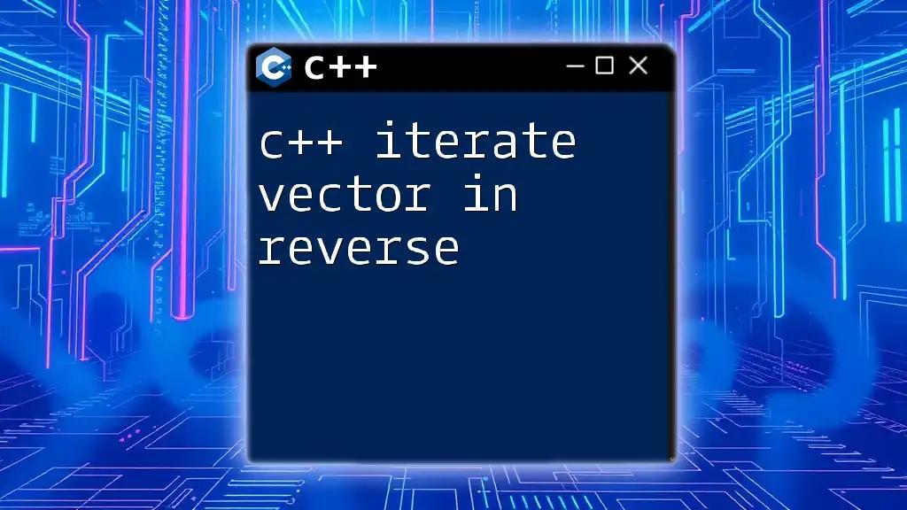 C++ Iterate Vector in Reverse: Simple Techniques Explained