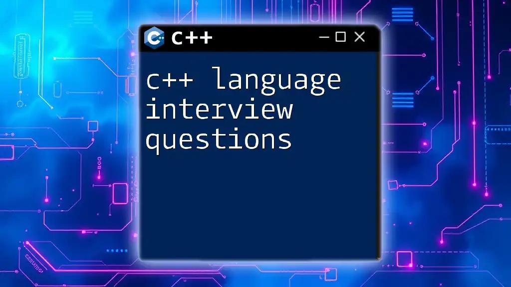 C++ Language Interview Questions: Quick Answers and Tips