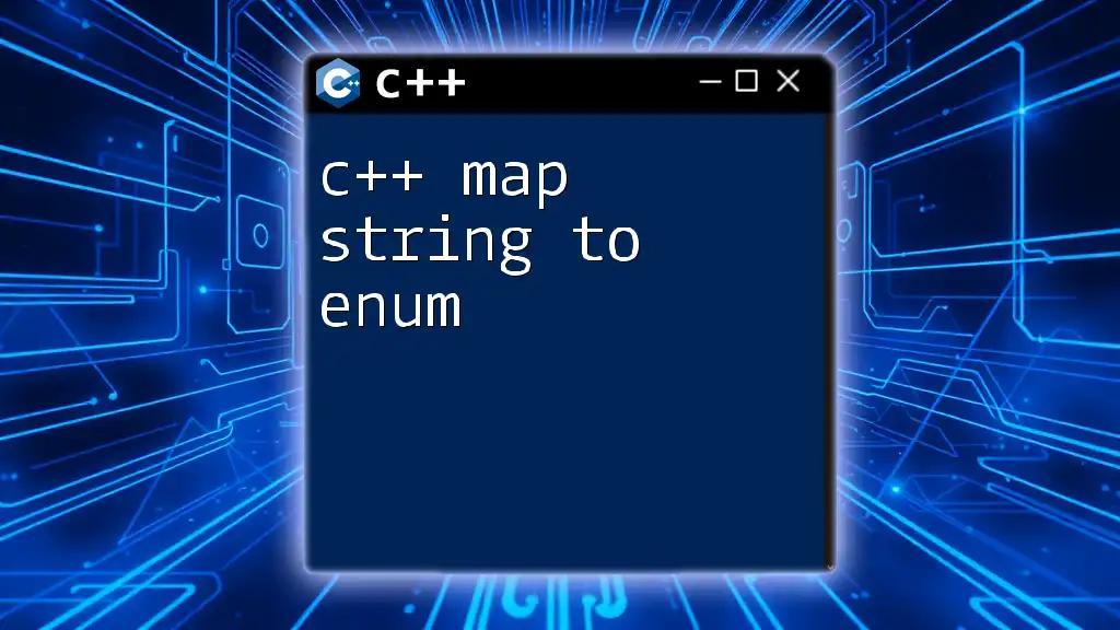 C++ Map String to Enum: A Quick Guide to Efficient Mapping