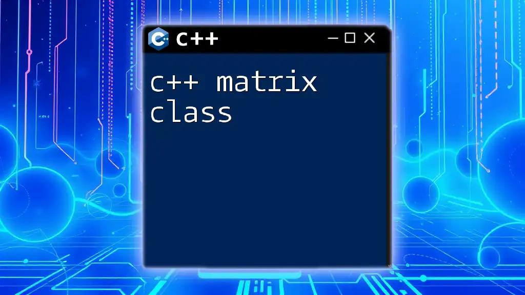 Mastering the C++ Matrix Class: A Quick Guide