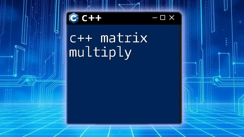 C++ Matrix Multiply: Quick Guide to Efficient Calculation