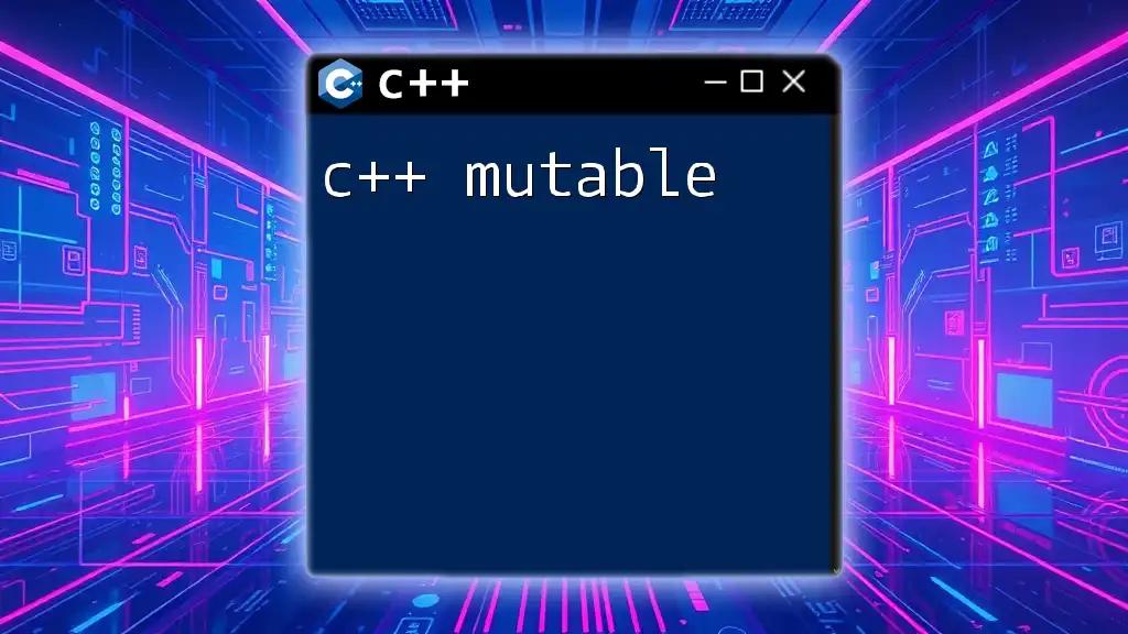 Mastering C++ Mutable: A Quick Guide to Mutability