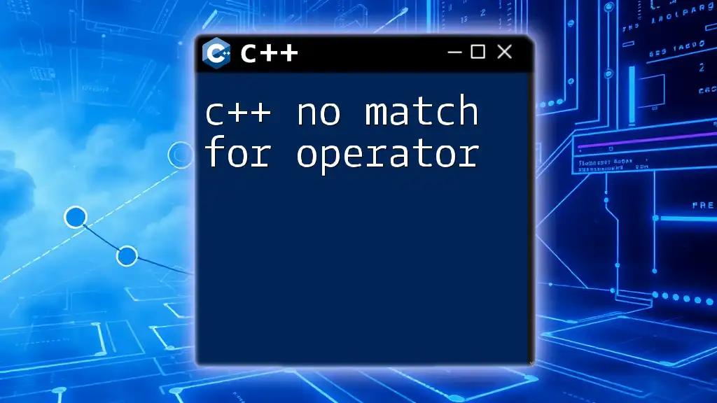 c++ No Match for Operator: Quick Fixes and Tips