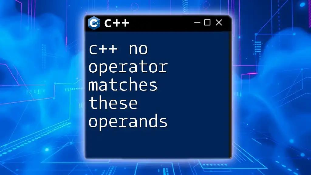 C++ No Operator Matches These Operands: A Quick Guide