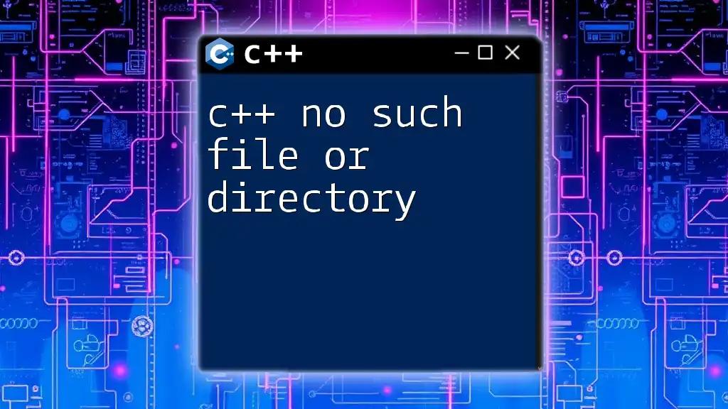 C++ No Such File or Directory: Quick Fix Guide