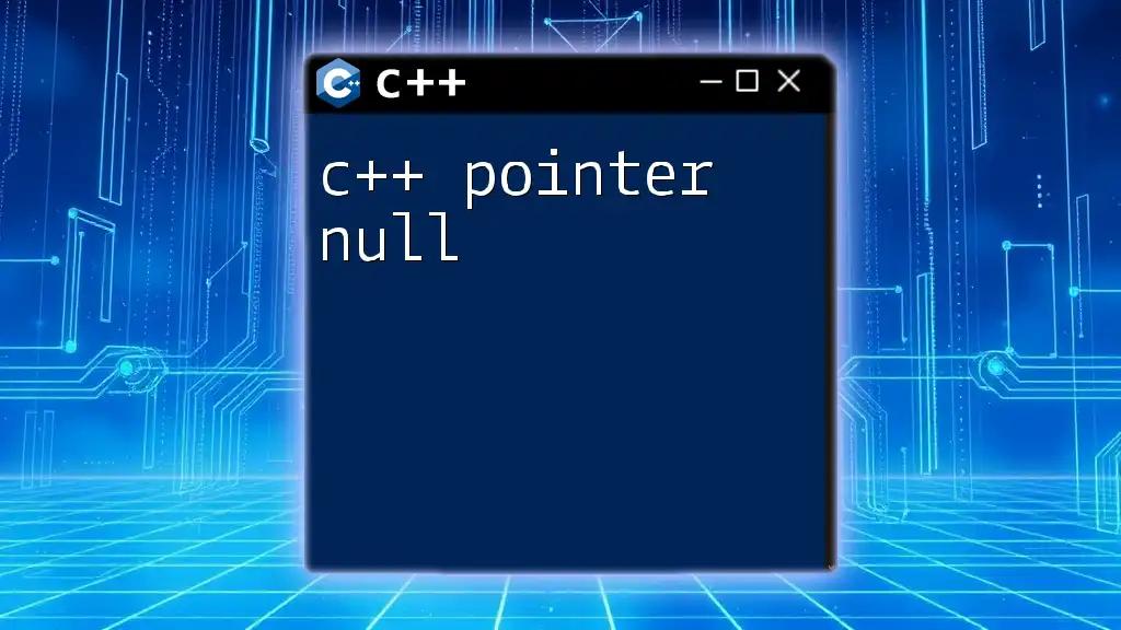 C++ Pointer Null: Understanding Its Significance in C++