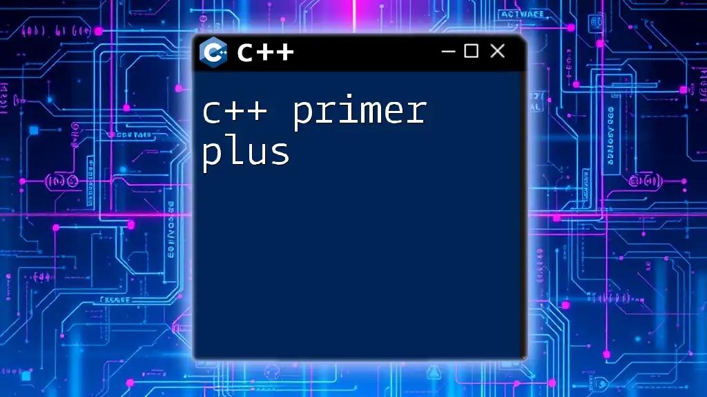 C++ Primer Plus: Your Quick Guide to Mastering Basics