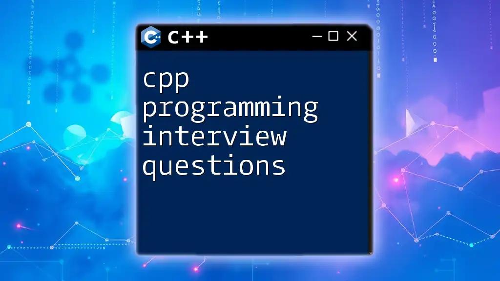 CPP Programming Interview Questions: Quick Guide for Success