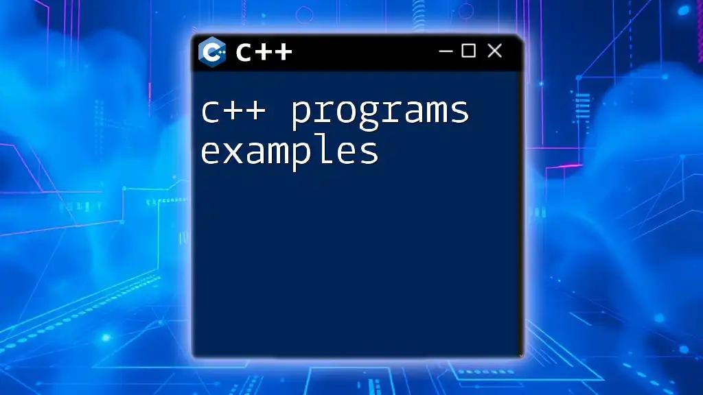 C++ Programs Examples: Quick, Easy, and Practical Guide