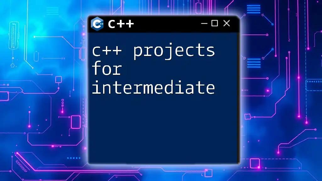 C++ Projects for Intermediate Level: Quick Guides and Tips