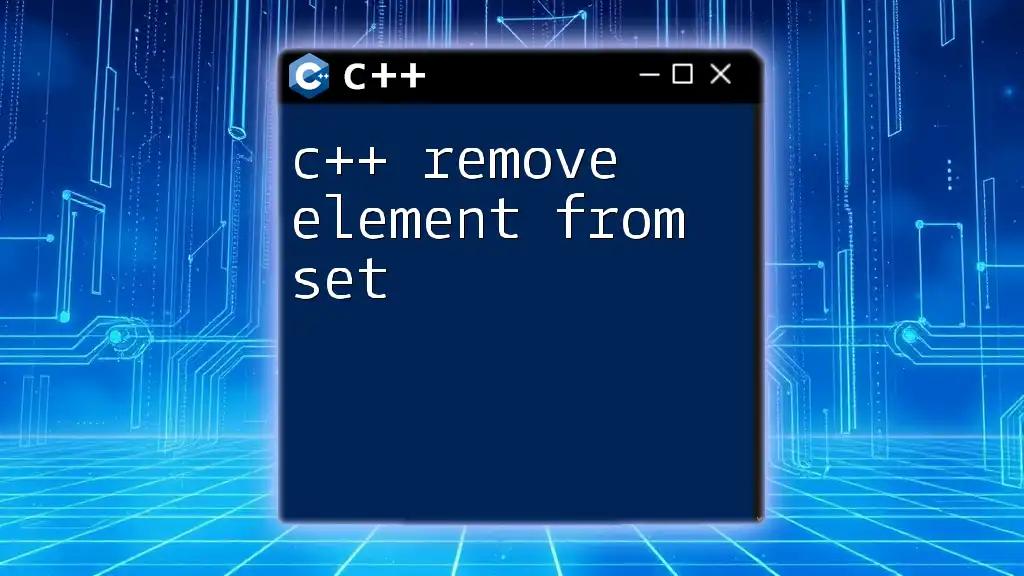 C++ Remove Element From Set: A Quick Guide