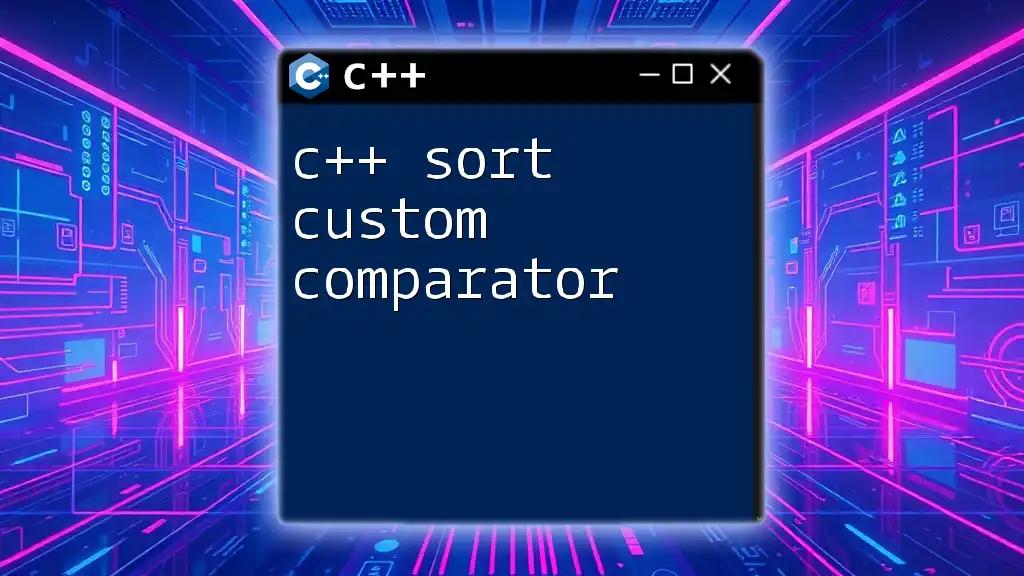 C++ Sort Custom Comparator: A Quick Guide to Sorting