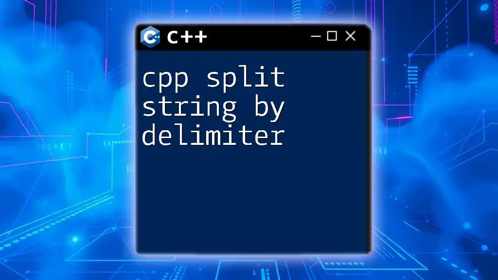 CPP Split String By Delimiter: A Quick Guide