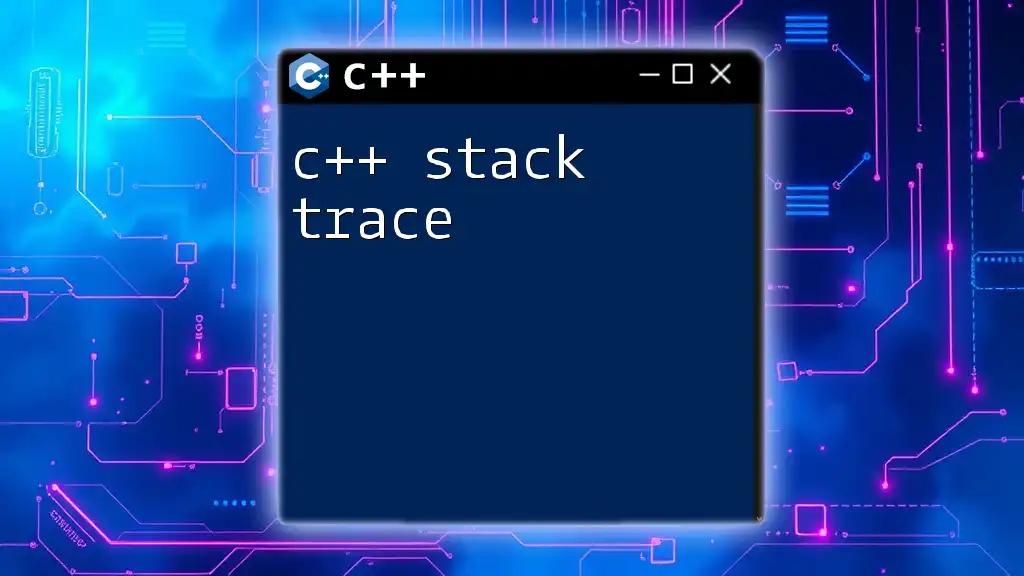 Understanding C++ Stack Trace: A Quick Guide