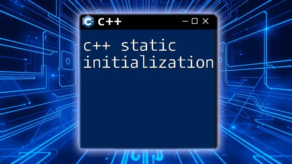 C++ Static Initialization: A Quick Guide to Mastery