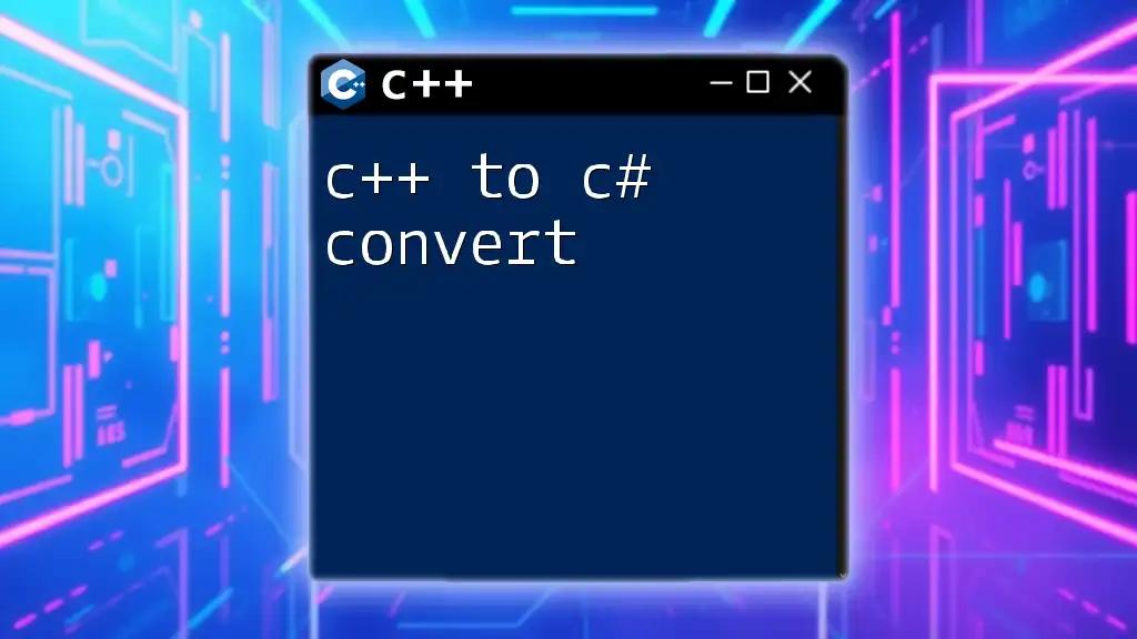 C++ to C# Convert: A Quick and Easy Guide