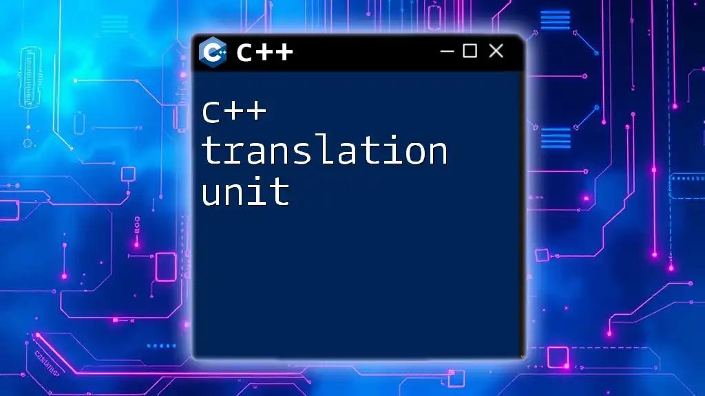 Understanding C++ Translation Unit: A Simple Guide