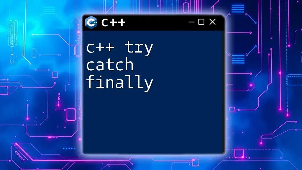 C++ Try Catch Finally: Mastering Error Handling in C++