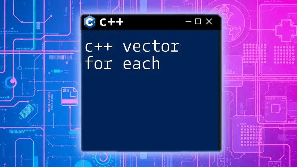 C++ Vector For Each: A Quick Guide to Iteration