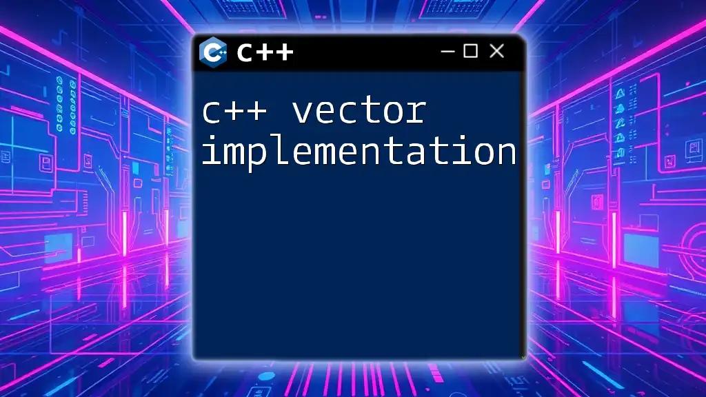 C++ Vector Implementation: A Quick Guide to Mastery