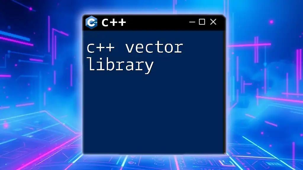 Mastering The C++ Vector Library: Quick Guide