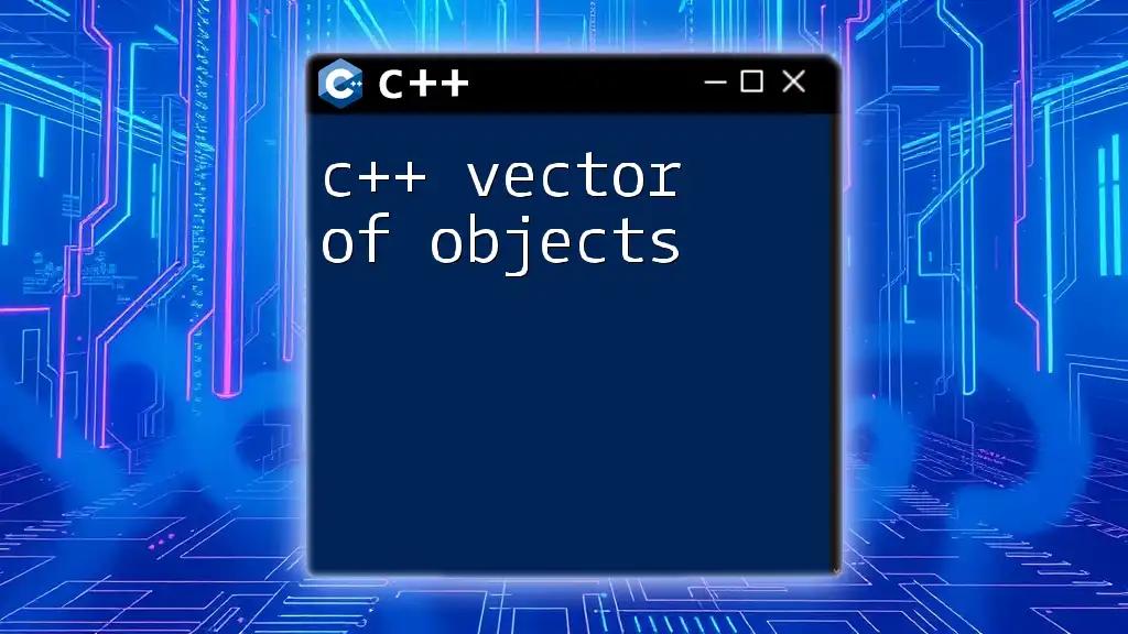 Mastering C++ Vector of Objects: A Quick Guide