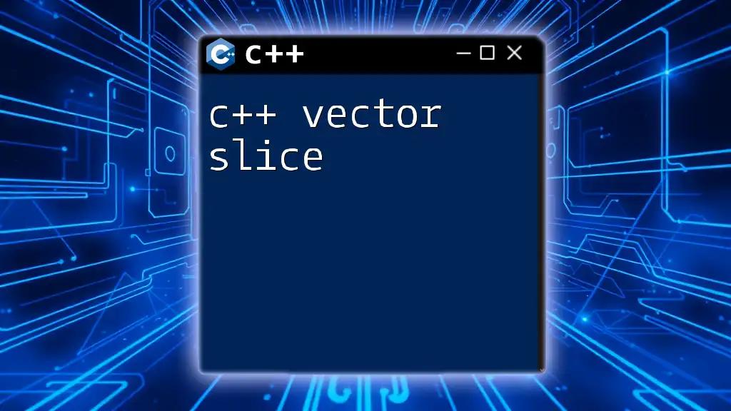 C++ Vector Slice: A Quick Guide to Slicing Vectors