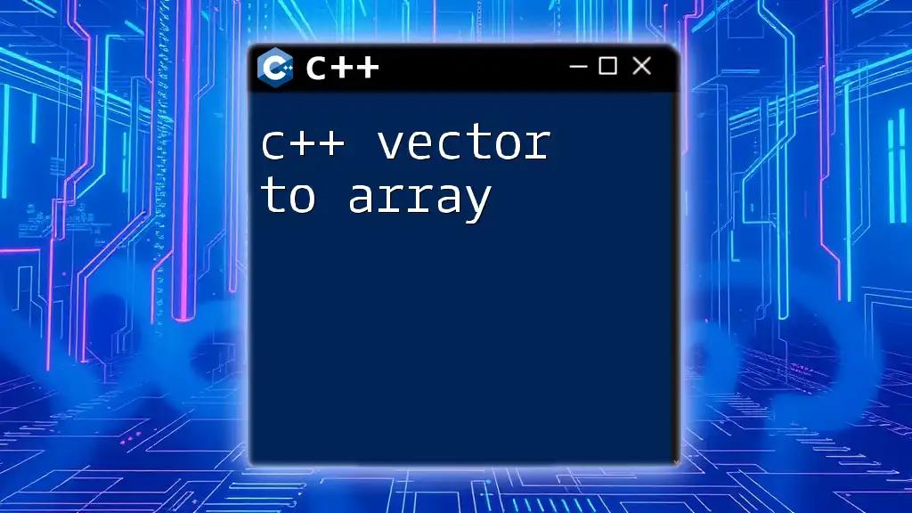 C++ Vector to Array: A Quick Conversion Guide